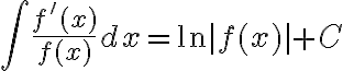 $\int\frac{f^{\prime}(x)}{f(x)}dx=\ln|f(x)|+C$